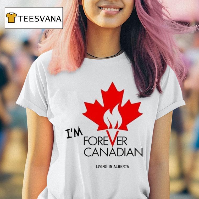 Thomas Lukaszuk Im Forever Canadian Living In Alberta T Shirt Thomas Lukaszuk Im Forever Canadian Living In Alberta T Shirt