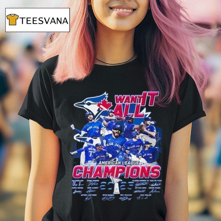 Toronto Blue Jays Want It All American League Champions Signatures T Shirt Toronto Blue Jays Want It All American League Champions Signatures T Shirt