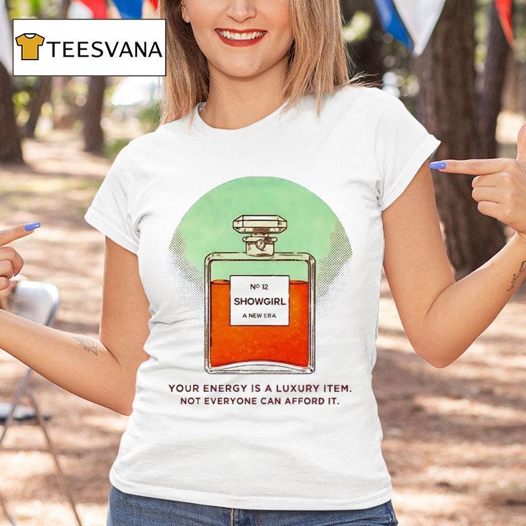 Ts Showgirl A New Era Your Energy Is A Luxury Item Not Everyone Can Afford I T Shirt Ts Showgirl A New Era Your Energy Is A Luxury Item Not Everyone Can Afford I T Shirt