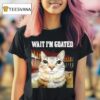 Wait I M Goated Cat Meme Graphic T Shirt