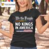 We The People No Kings In America T Shirt