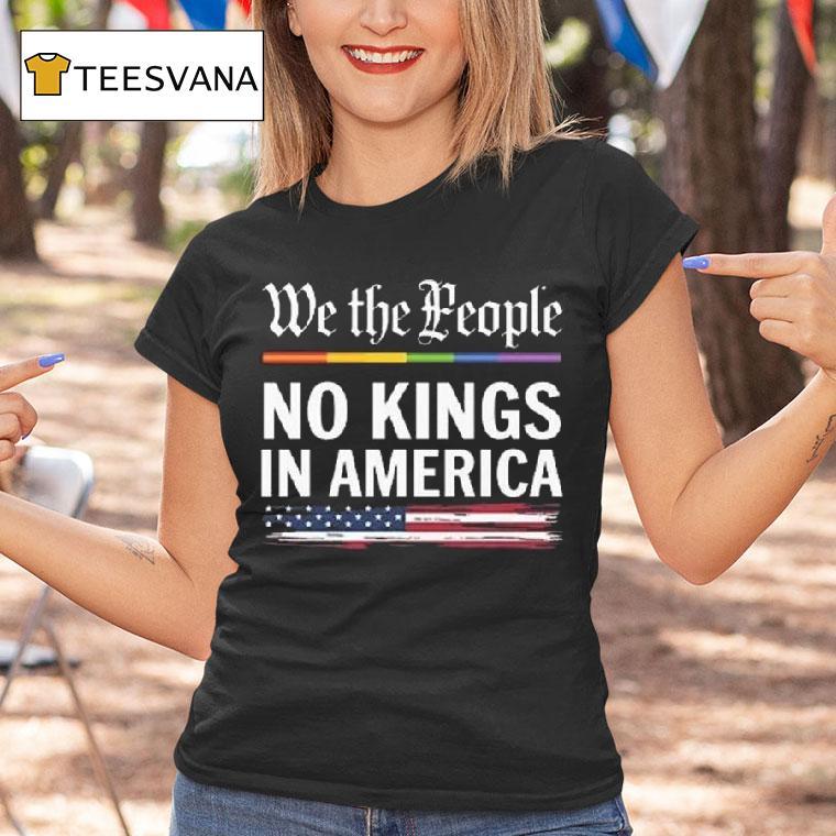 We The People No Kings In America T Shirt We The People No Kings In America T Shirt