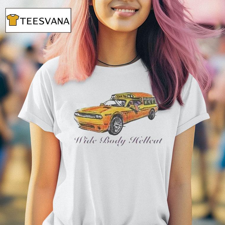 Wide Body Hellcat Look Like A Schoolbus T Shirt Wide Body Hellcat Look Like A Schoolbus T Shirt