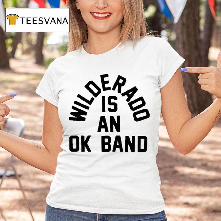 Wilderado Is An Ok Band Stay T Shirt Wilderado Is An Ok Band Stay T Shirt