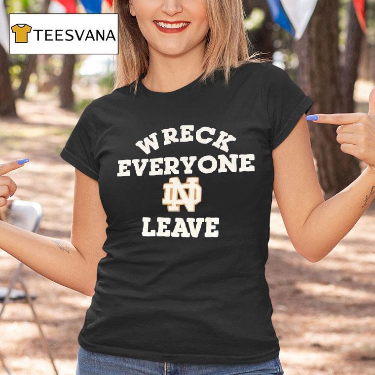 Wreck Everyone Leave Notre Dame Fighting Irish Logo T Shirt Wreck Everyone Leave Notre Dame Fighting Irish Logo T Shirt