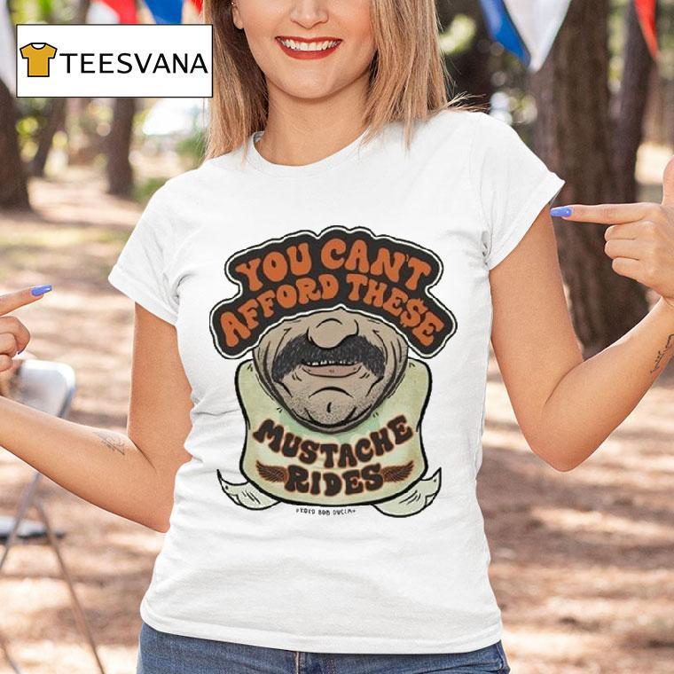 You Can T Afford These Ducca Mustache Rides T Shirt You Can T Afford These Ducca Mustache Rides T Shirt