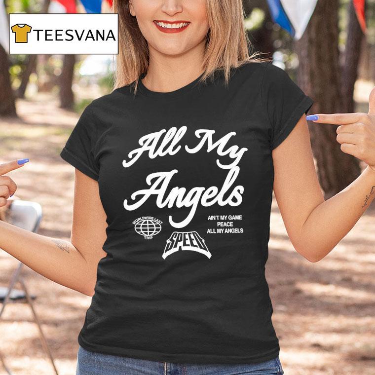 All My Angels Worldwide Last Trip Ain T My Game All My Angels Speed T Shirt All My Angels Worldwide Last Trip Ain T My Game All My Angels Speed T Shirt