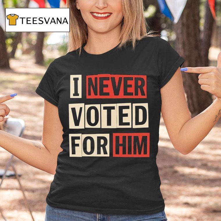 Aoc I Never Voted For Him T Shirt Aoc I Never Voted For Him T Shirt