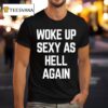 Ben Affleck Woke Up Sexy As Hell Again T Shirt