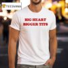 Big Heart Bigger Tits T Shirt
