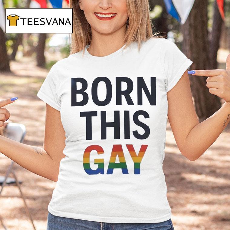 Born This Gay Lgb T Shirt Born This Gay Lgb T Shirt