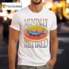 Brian Kelley Mentally Retired Fish T Shirt