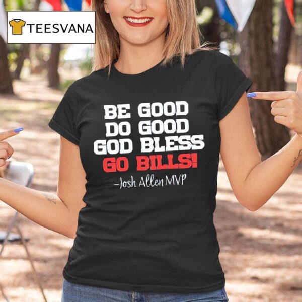 Buffalo Bills Josh Allen Mvp Be Good Do Good Go Bills T Shirt