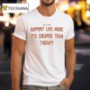 Carla Wehbe Support Live Music It S Cheaper Than Therapy T Shirt