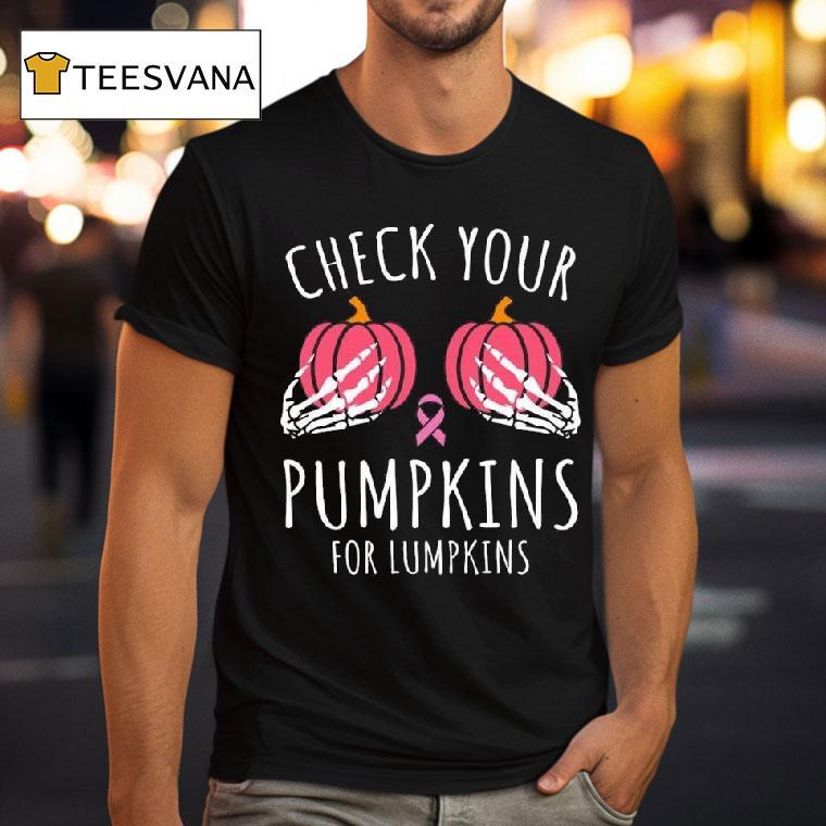 Check Your Pumpkins For Lumpkins October Breast Cancer Awareness T Shirt Check Your Pumpkins For Lumpkins October Breast Cancer Awareness T Shirt