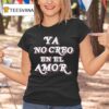 Chicos Toxicos Ya No Creo En El Amor T Shirt