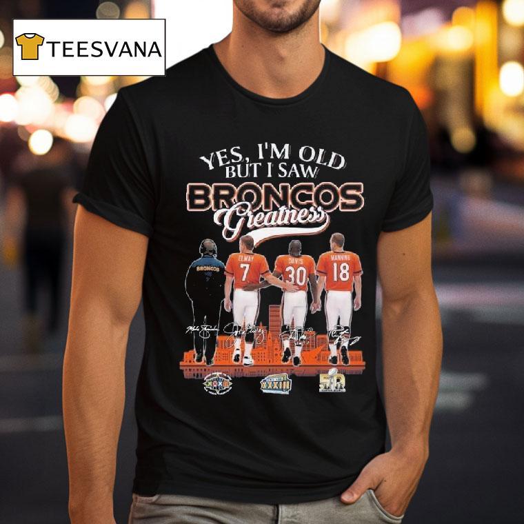 Denver Broncos Yes I M Old But I Saw Broncos Greatness Nfl Squad Signatures T Shirt Denver Broncos Yes I M Old But I Saw Broncos Greatness Nfl Squad Signatures T Shirt