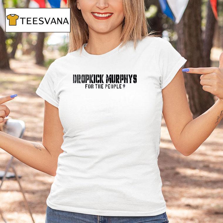 Dropkick Murphys For The People The Working People Fuel The Engine While You Yank The Chain T Shirt Dropkick Murphys For The People The Working People Fuel The Engine While You Yank The Chain T Shirt