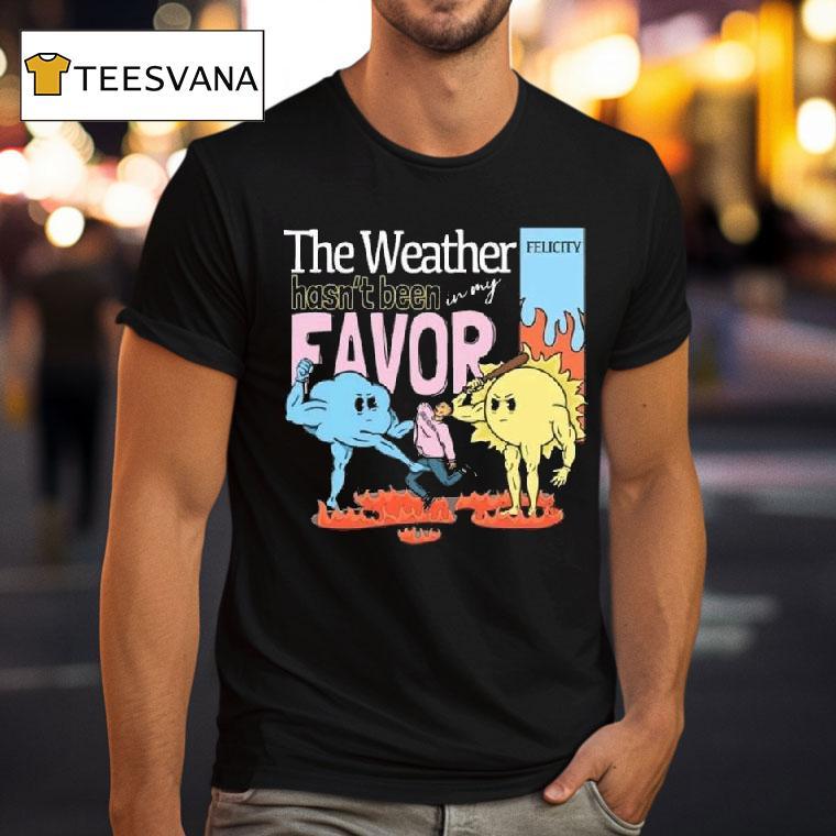 Felicity The Weather T Shirt Felicity The Weather T Shirt