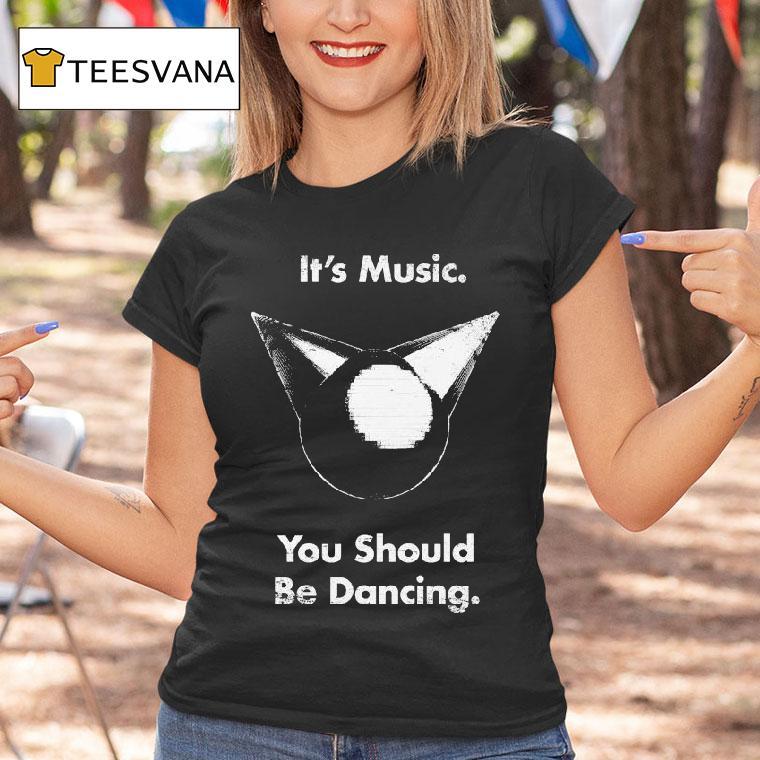 Femtanyl It S Music You Should Be Dancing T Shirt Femtanyl It S Music You Should Be Dancing T Shirt