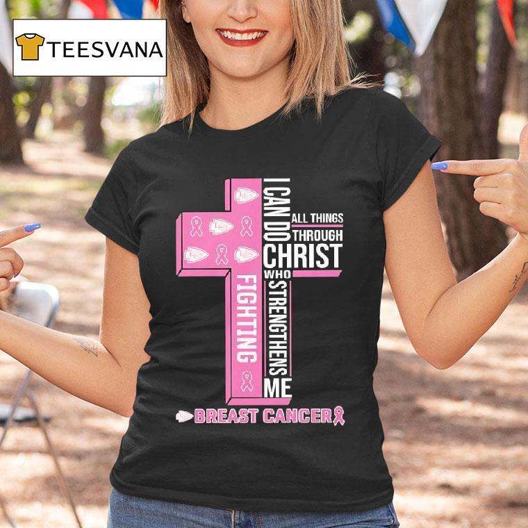 Fighting Breast Cancer Kansas City Chiefs I Can Do All Things Through Christ Who Strengthens Me T Shirt Fighting Breast Cancer Kansas City Chiefs I Can Do All Things Through Christ Who Strengthens Me T Shirt