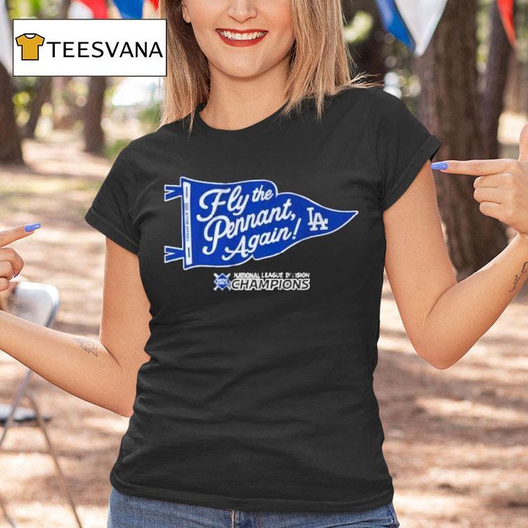Fly The Pennant Again Los Angeles Dodgers National League Division Champions T Shirt Fly The Pennant Again Los Angeles Dodgers National League Division Champions T Shirt
