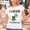 Frog I Love No Kings Day T Shirt