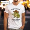 Frog No Problemo But It Was All Problemo T Shirt
