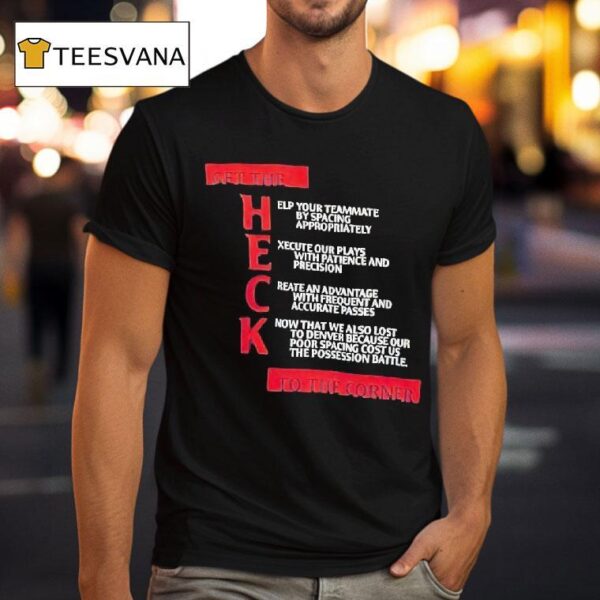 Get The Heck To The Corner Help Your Teammate By Spacing Appropriately T Shirt