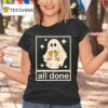 Ghost All Done Halloween T Shirt
