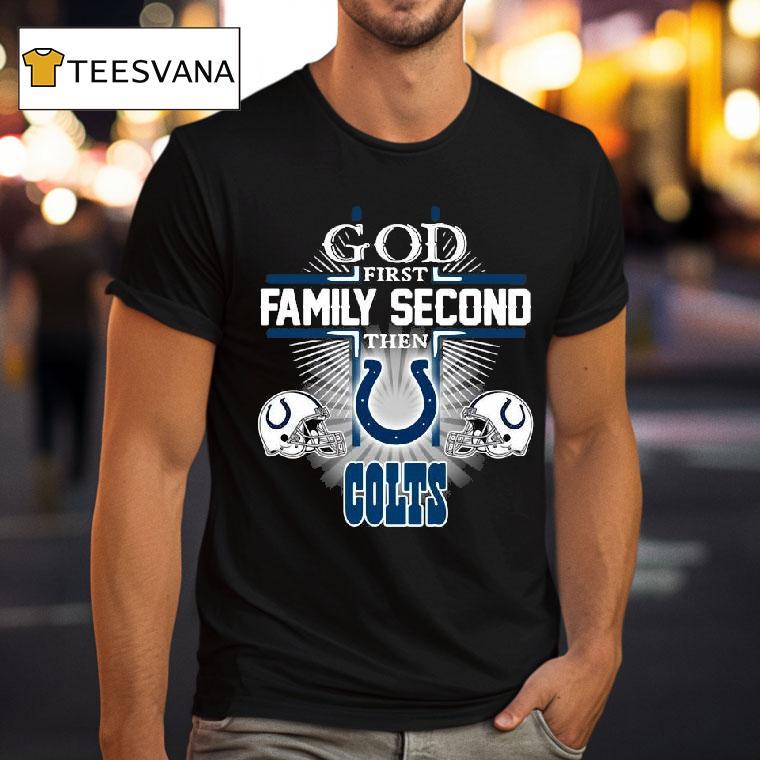 God First Family Second Then Indianapolis Colts T Shirt God First Family Second Then Indianapolis Colts T Shirt
