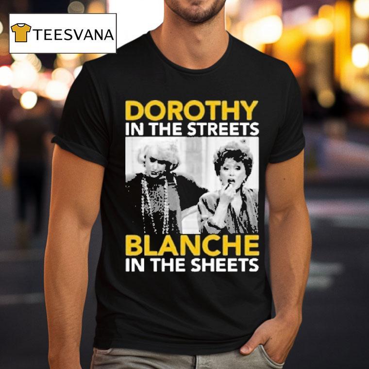 Golden Girls Dorothy In The Streets Blanche In The Sheets T Shirt Golden Girls Dorothy In The Streets Blanche In The Sheets T Shirt