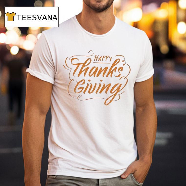 Happy Thanksgiving T Shirt Happy Thanksgiving T Shirt