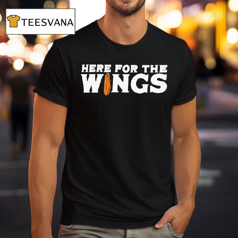 Here For The Wings T Shirt Here For The Wings T Shirt