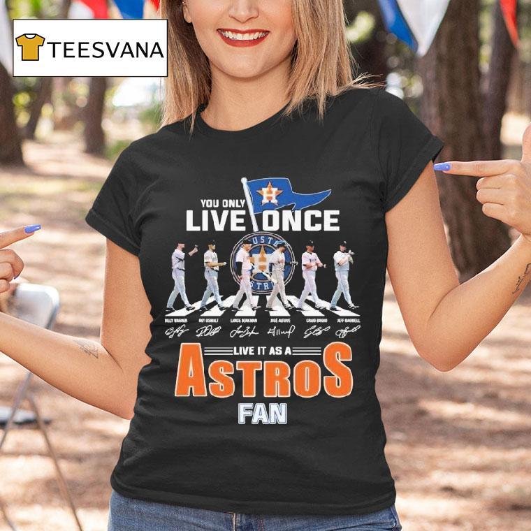 Houston Astros You Only Live Once Live It As An Astros Fan Road Abbey Signatures T Shirt Houston Astros You Only Live Once Live It As An Astros Fan Road Abbey Signatures T Shirt