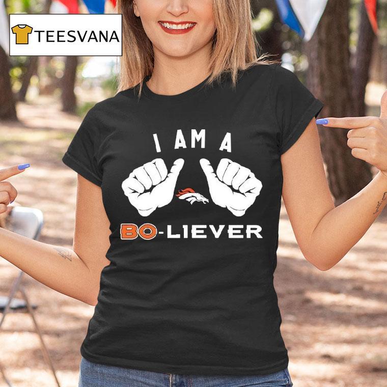 I Am A Bo Liever Denver Broncos T Shirt I Am A Bo Liever Denver Broncos T Shirt