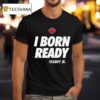I Born Ready Vladimir Guerrero Jr Toronto Blue Jays T Shirt