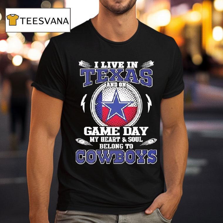 I Live In Texas And On Game Day My Heart Soul Belong To Dallas Cowboys T Shirt I Live In Texas And On Game Day My Heart Soul Belong To Dallas Cowboys T Shirt