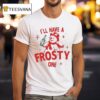 I Ll Have A Frosty One Merry Christmas T Shirt