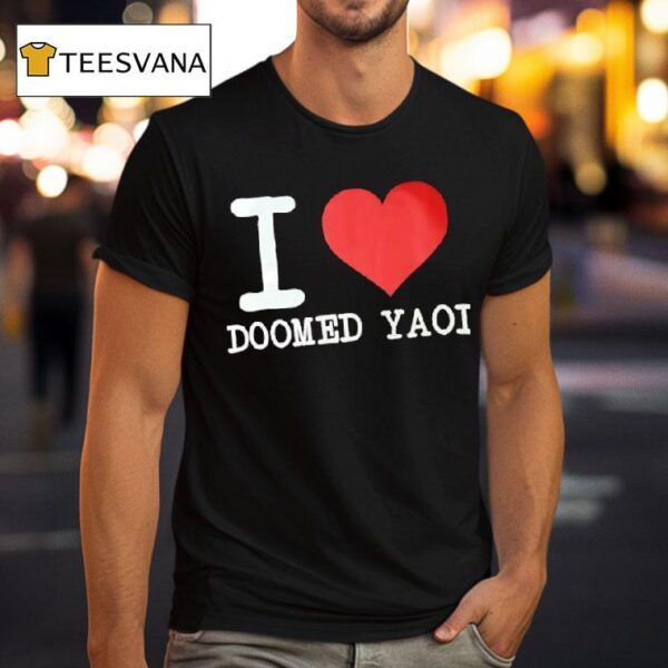 I Love Doomed Yaoi From Ever Dream Apparel T Shirt