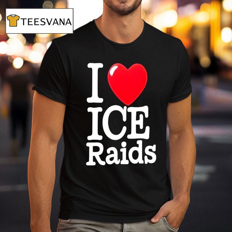 I Love Ice Raids T Shirt I Love Ice Raids T Shirt