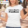 I Love Nori S Funbase T Shirt