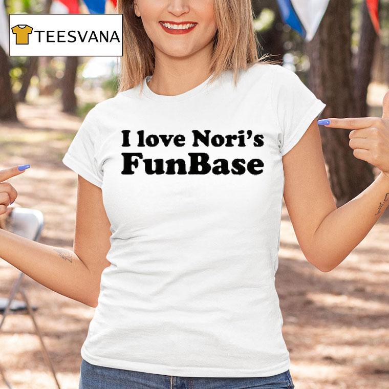 I Love Nori S Funbase T Shirt I Love Nori S Funbase T Shirt