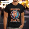 I May Live In Minnesota But I Always Have The San Francisco Giants In My Dna Logo T Shirt