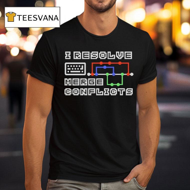I Resolve Merge Conflicts T Shirt I Resolve Merge Conflicts T Shirt