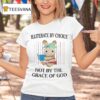Illiterate By Choice Hot By The Grace Of God T Shirt