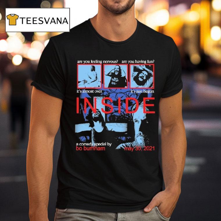 Inside Are You Feeling Nervous Are You Having Fun It S Almost Over It S Just Begun A Comedy Bo Burnham May T Shirt Inside Are You Feeling Nervous Are You Having Fun It S Almost Over It S Just Begun A Comedy Bo Burnham May T Shirt