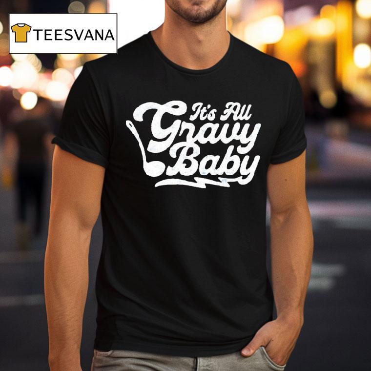 It S All Gravy Baby T Shirt It S All Gravy Baby T Shirt