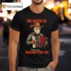 Jason Voorhees Me Dicen El Asesino Por Ahi T Shirt