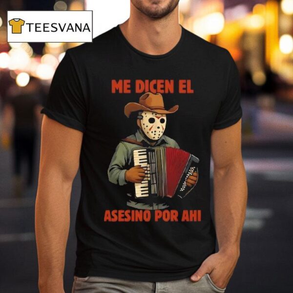 Jason Voorhees Me Dicen El Asesino Por Ahi T Shirt